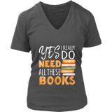 "I Really Do Need All These Books" V-neck Tshirt - Gifts For Reading Addicts