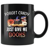 "Forget Candy"11oz Black Mug - Gifts For Reading Addicts