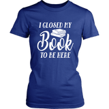 "I Closed My Book To Be Here" Women's Fitted T-shirt - Gifts For Reading Addicts