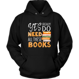 "I Really Do Need All These Books" Hoodie - Gifts For Reading Addicts