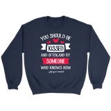 "You should be kissed" Sweatshirt - Gifts For Reading Addicts