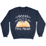 "Books,The Only True Magic" Sweatshirt - Gifts For Reading Addicts