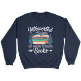 "Introverted But Willing To Discuss Books" Sweatshirt - Gifts For Reading Addicts