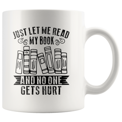 "Just Let Me Read"11oz White Mug - Gifts For Reading Addicts