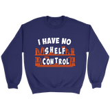 "I Have No Shelf Control" Sweatshirt - Gifts For Reading Addicts
