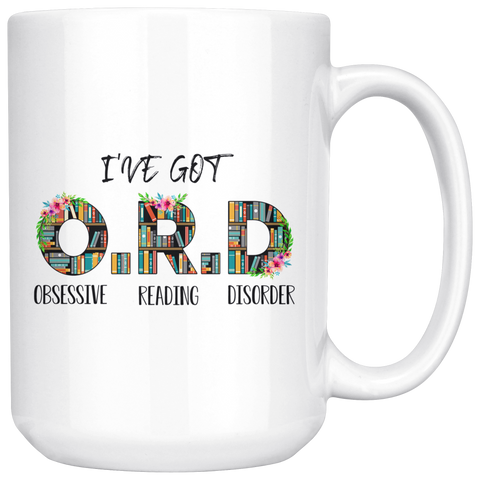 "I've Got O.R.D"15oz White Mug - Gifts For Reading Addicts