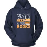 "I Really Do Need All These Books" Hoodie - Gifts For Reading Addicts