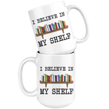 I Believe In My Shelf 15 Oz Mug - Gifts For Reading Addicts