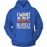 "I Want ABS-olutely Every Book" Hoodie - Gifts For Reading Addicts