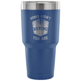Books Aren't boring, you areTravel Mug - Gifts For Reading Addicts
