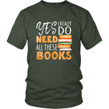 "I Really Do Need All These Books" Unisex T-Shirt - Gifts For Reading Addicts