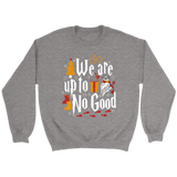 "We Are Up To No Good " Sweatshirt - Gifts For Reading Addicts