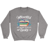 "Introverted But Willing To Discuss Books" Sweatshirt - Gifts For Reading Addicts