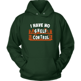"I Have No Shelf Control" Hoodie - Gifts For Reading Addicts