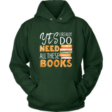 "I Really Do Need All These Books" Hoodie - Gifts For Reading Addicts