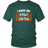 "I Have No Shelf Control" Unisex T-Shirt - Gifts For Reading Addicts