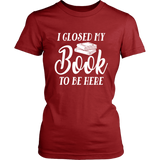 "I Closed My Book To Be Here" Women's Fitted T-shirt - Gifts For Reading Addicts