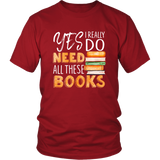 "I Really Do Need All These Books" Unisex T-Shirt - Gifts For Reading Addicts