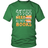 "I Really Do Need All These Books" Unisex T-Shirt - Gifts For Reading Addicts