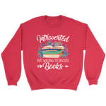 "Introverted But Willing To Discuss Books" Sweatshirt - Gifts For Reading Addicts