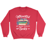 "Introverted But Willing To Discuss Books" Sweatshirt - Gifts For Reading Addicts