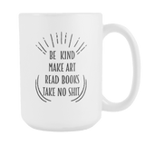 Be Kind , Make Art, Read books ... Mug - Gifts For Reading Addicts