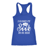 "I Closed My Book To Be Here" Women's Tank Top - Gifts For Reading Addicts