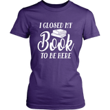 "I Closed My Book To Be Here" Women's Fitted T-shirt - Gifts For Reading Addicts