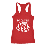 "I Closed My Book To Be Here" Women's Tank Top - Gifts For Reading Addicts