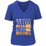"I Really Do Need All These Books" V-neck Tshirt - Gifts For Reading Addicts