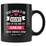 "You should be kissed"11oz black mug - Gifts For Reading Addicts