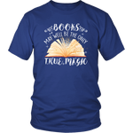 "Books,The Only True Magic" Unisex T-Shirt - Gifts For Reading Addicts