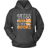 "I Really Do Need All These Books" Hoodie - Gifts For Reading Addicts