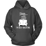 "Shhhh I'm Self Isolating" Hoodie - Gifts For Reading Addicts