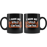 "I Have No Shelf Control"11oz Black Mug - Gifts For Reading Addicts