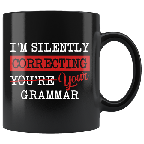 "I'm Silently Correcting Your Grammar"11oz Black Mug - Gifts For Reading Addicts