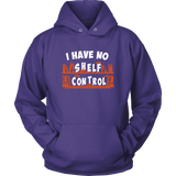 "I Have No Shelf Control" Hoodie - Gifts For Reading Addicts