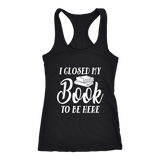 "I Closed My Book To Be Here" Women's Tank Top - Gifts For Reading Addicts