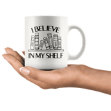 "I Believe in my shelf"11oz white mug - Gifts For Reading Addicts