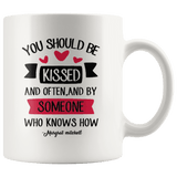 "You should be kissed"11oz white mug - Gifts For Reading Addicts