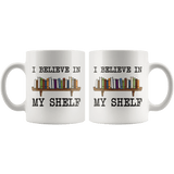 "I believe in my shelf"11oz white mug - Gifts For Reading Addicts