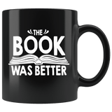 "The Book Was Better"11oz Black Mug - Gifts For Reading Addicts