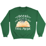 "Books,The Only True Magic" Sweatshirt - Gifts For Reading Addicts