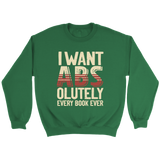 "I Want ABS-olutely Every Book" Sweatshirt - Gifts For Reading Addicts