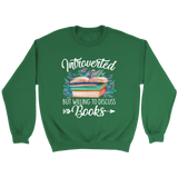 "Introverted But Willing To Discuss Books" Sweatshirt - Gifts For Reading Addicts