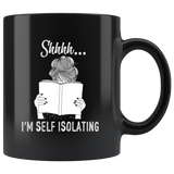 "Shhhh I'm Self Isolating"11oz Black Mug - Gifts For Reading Addicts