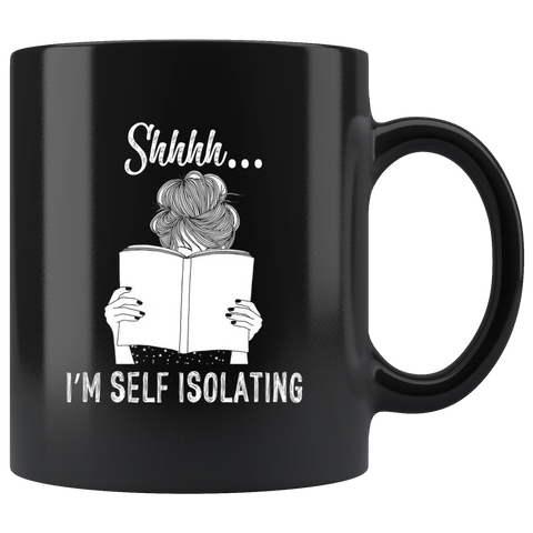"Shhhh I'm Self Isolating"11oz Black Mug - Gifts For Reading Addicts