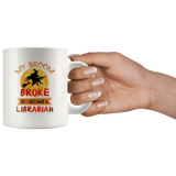 "I Became A Librarian"11oz White Mug - Gifts For Reading Addicts