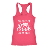 "I Closed My Book To Be Here" Women's Tank Top - Gifts For Reading Addicts