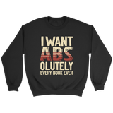 "I Want ABS-olutely Every Book" Sweatshirt - Gifts For Reading Addicts